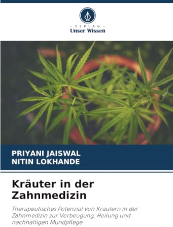 Kräuter in der Zahnmedizin: Therapeutisches Potenzial von Kräutern in der Zahnmedizin zur Vorbeugung, Heilung und nachhaltigen Mundpflege