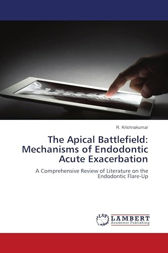 The Apical Battlefield: Mechanisms of Endodontic Acute Exacerbation: A Comprehensive Review of Literature on the Endodontic Flare-Up