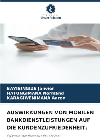 AUSWIRKUNGEN VON MOBILEN BANKDIENSTLEISTUNGEN AUF DIE KUNDENZUFRIEDENHEIT:: Fallstudie über Bancobu eNoti Services