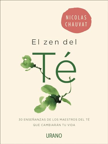 El zen del té: 30 enseñanzas de los maestros del té que cambiarán tu vida (Crecimiento personal)