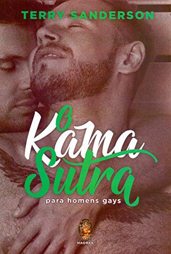 O Kama Sutra. Para Homens Gays