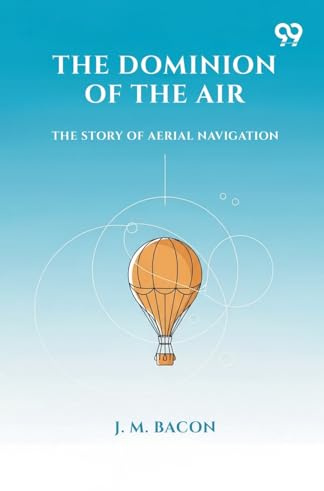The Dominion Of The Air The Story Of Aerial Navigation