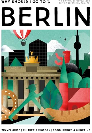 Why Should I Go To Berlin: the city you definitely need to visit before you turn 30