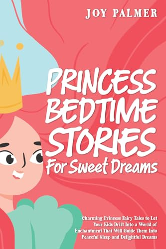 Princess Bedtime Stories for Sweet Dreams: Charming Princess Fairy Tales to Let Your Kids Drift Into a World of Enchantment That Will Guide Them Into ... Bedtime Stories for Children, Band 11)