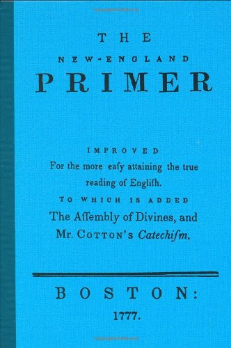 New England Primer: Improved for the More Easy Attaining the True Reading of English : To Which Is Added the Assembly of Divines, and Mr. Cotton's Catechism