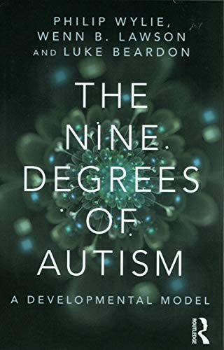 The Nine Degrees of Autism: A Developmental Model for the Alignment and Reconciliation of Hidden Neurological Conditions