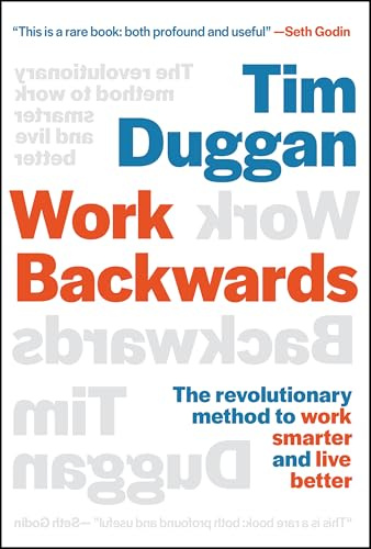 Work Backwards: The Revolutionary Method to Work Smarter and Live Better