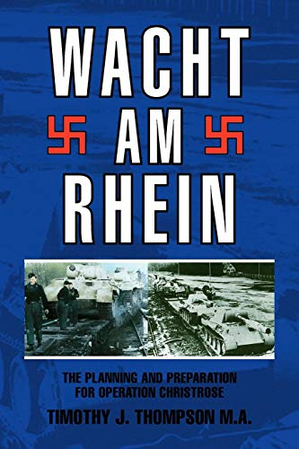 Wacht Am Rhein: The Planning and Preparation for Operation Christrose