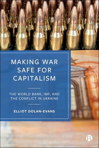Making War Safe for Capitalism: The World Bank, Imf, and the Conflict in Ukraine