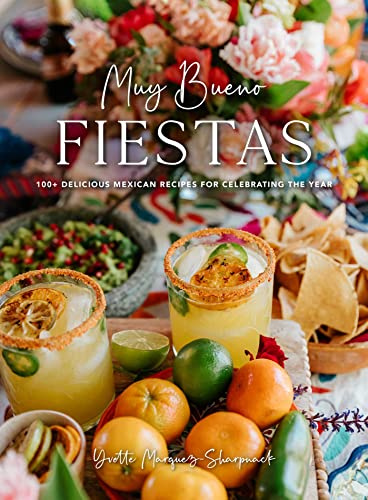 Muy Bueno: Fiestas: 100+ Delicious Mexican Recipes for Celebrating the Year