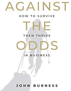 Against the Odds: How to Survive then Thrive in Business