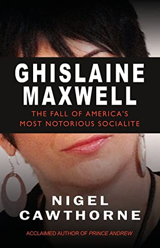 Ghislaine Maxwell: The Fall of America’s Most Notorious Socialite