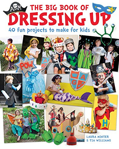 The Big Book of Dressing Up: 40 Fun Projects To Make With Kids (Little Button Diaries)