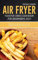 Air fryer toaster oven cookbook for Beginners 2021: Effortless, Quick and Easy Air Fryer Toaster Oven Recipes for Everyone