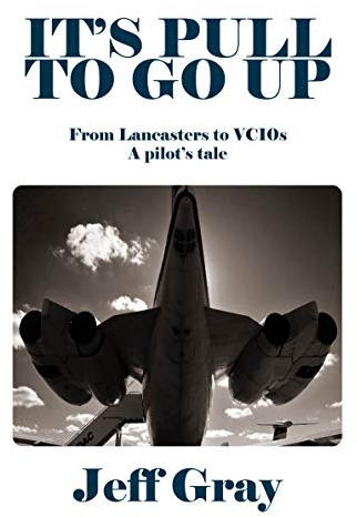 It's Pull to Go Up: From Lancasters to VC10s ― a Pilot’s Tale