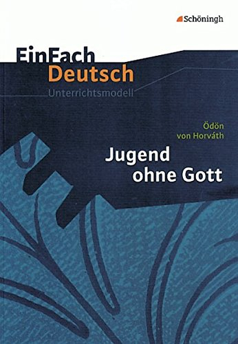 EinFach Deutsch Unterrichtsmodelle: Ödön von Horváth: Jugend ohne Gott: Gymnasiale Oberstufe