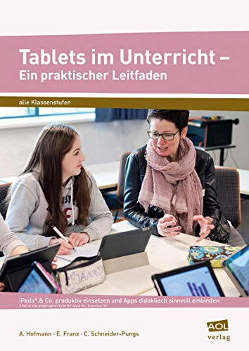 Tablets im Unterricht - Ein praktischer Leitfaden: iPads* & Co. produktiv einsetzen und Apps didaktisch sinnvoll einbinden (Alle Klassenstufen)