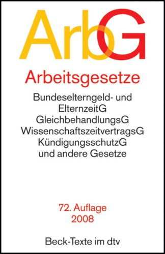 Arbeitsgesetze : mit den wichtigsten Bestimmungen zum Arbeitsverhältnis, Kündigungsrecht, Arbeitsschutzrecht, Berufsbildungsrecht, Tarifrecht, Betriebsverfassungsrecht, Mitbestimmungsrecht und Verfahrensrecht , Textausgabe.