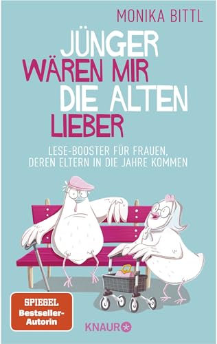 Jünger wären mir die Alten lieber: Lese-Booster für Frauen, deren Eltern in die Jahre kommen (Ein aufbauendes Buch für alle, die sich um ihre alten Eltern kümmern)