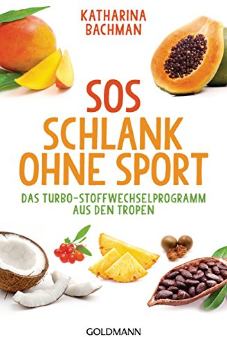 SOS Schlank ohne Sport: Das Turbo-Stoffwechselprogramm aus den Tropen