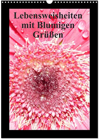 Lebensweisheiten mit Blumigen Grüßen (Wandkalender 2025 DIN A3 hoch), CALVENDO Monatskalender