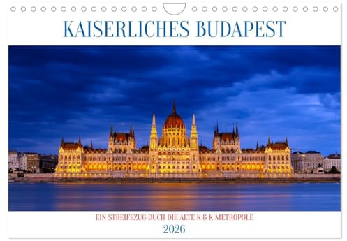 KAISERLICHES BUDAPEST (Wandkalender 2026 DIN A4 quer), CALVENDO Monatskalender: Ein Streifzug durch die alte K und K Metropole Budapest (CALVENDO Orte)