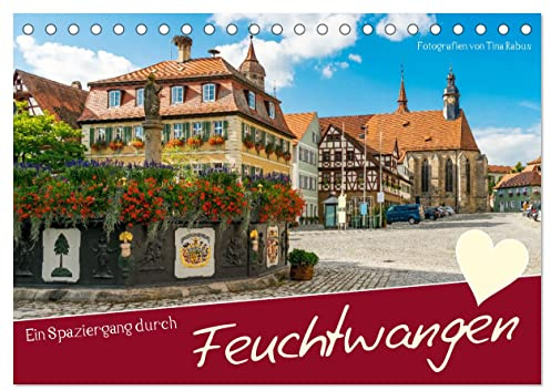 Ein Spaziergang durch Feuchtwangen (Tischkalender 2026 DIN A5 quer), CALVENDO Monatskalender: Romantisches Feuchtwangen rund ums Jahr (CALVENDO Orte)