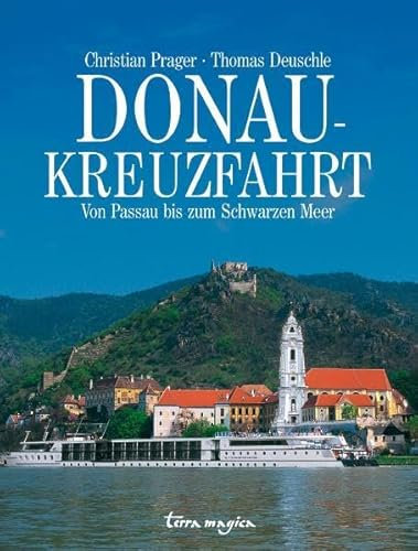 Donau-Kreuzfahrt: Von Passau bis zum Schwarzen Meer: Von Passau bis zum Schwarzen Meer. Mit Rabattgutschein für eine Donaukreuzfahrt mit 'Viking Primadonna'