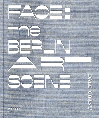 Dale Grant: Face: The Berlin Art Scene