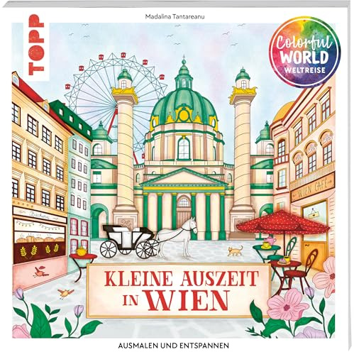Colorful World Weltreise - Kleine Auszeit in Wien: Ausmalen & entspannen (Colorful World Weltreise (Ausmalbücher))