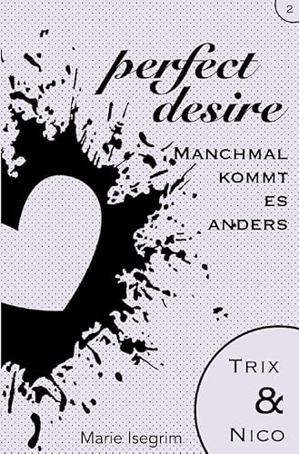 perfect desire / Trix & Nico: Manchmal kommt es anders