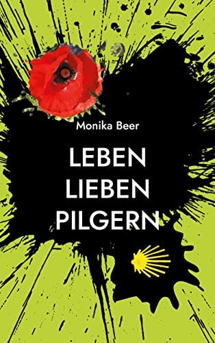 Leben Lieben Pilgern: Eine Frau sucht ihren Weg