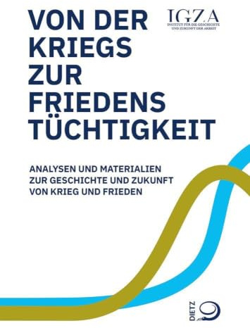Von der Kriegs- zur Friedenstüchtigkeit: Analysen und Materialien zur Geschichte und Zukunft von Krieg und Frieden