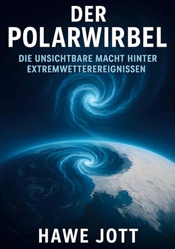 Der Polarwirbel: Die unsichtbare Macht hinter Extremwetterereignissen