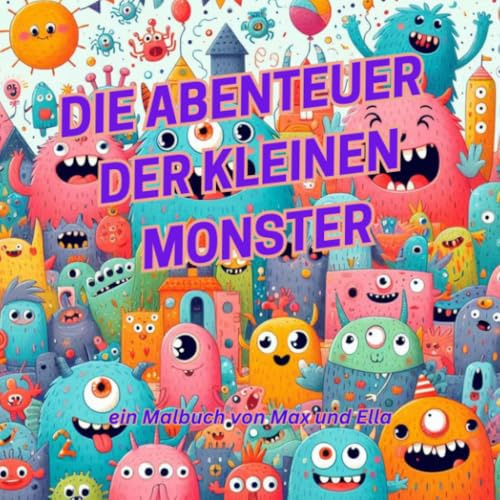 Die Abenteuer der kleinen Monster: ein Malbuch von Max und Ella