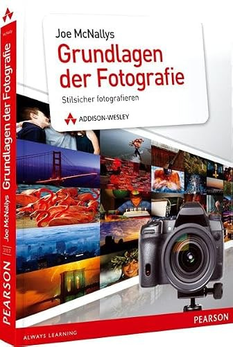 Joe McNallys Grundlagen der Fotografie: Stilsicher fotografieren (DPI Fotografie)