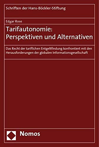Tarifautonomie: Perspektiven und Alternativen: Das Recht der tariflichen Entgeltfindung konfrontiert mit den Herausforderungen der globalen ... Der Hans-bockler-stiftung, Band 64)