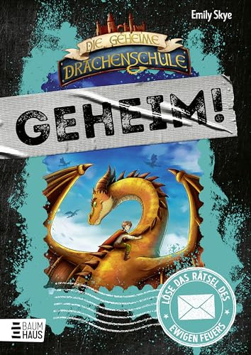 Die geheime Drachenschule: Löse das Rätsel des ewigen Feuers: Zweiter Band der drachenstarken Rätselbücher mit viel Nervenkitzel ab 9 Jahren (Geheim! Die Rätselbücher, Band 6)