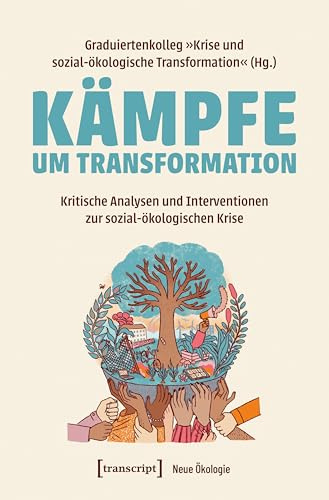 Kämpfe um Transformation: Kritische Analysen und Interventionen zur sozial-ökologischen Krise (Neue Ökologie)