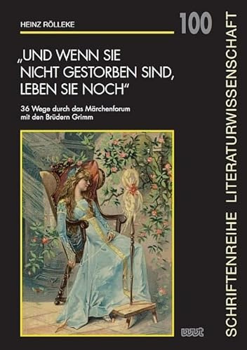 „Und wenn sie nicht gestorben sind, leben sie noch“: 36 Wege durch das Märchenforum mit den Brüdern Grimm (Schriftenreihe Literaturwissenschaft)
