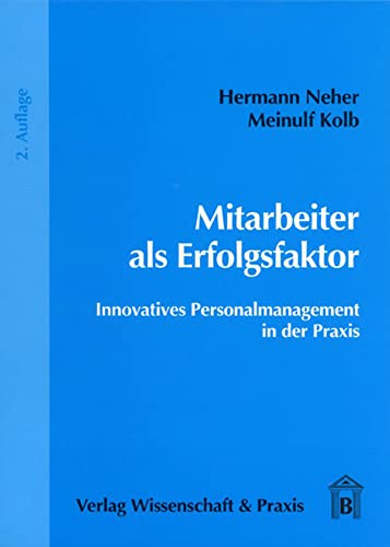 Mitarbeiter als Erfolgsfaktor.: Innovatives Personalmanagement in der Praxis.