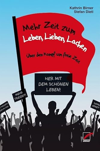 Mehr Zeit zum Leben, Lieben, Lachen: Über den Kampf um freie Zeit