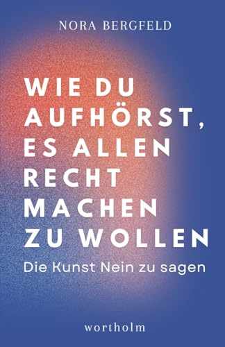 Wie du aufhörst, es allen recht machen zu wollen: Die Kunst Nein zu sagen