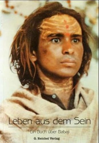Leben aus dem Sein: Ein Buch über Babaji