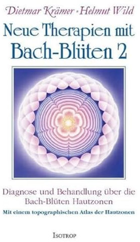Neue Therapien mit Bach-Blüten 2: Diagnose und Behandlung über die Bach-Blüten Hautzonen