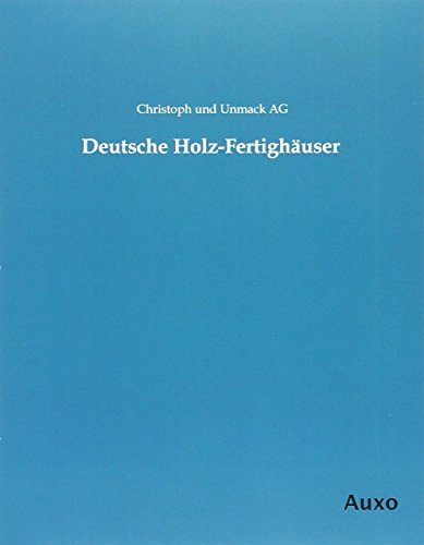 Deutsche Holz-Fertighäuser: Hrsg. v. Christoph und Unmack AG