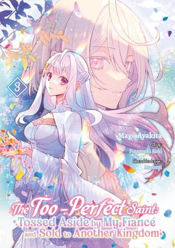 The Too-Perfect Saint: Tossed Aside by My Fiancé and Sold to Another Kingdom (Manga), Band 03 (deutsche Ausgabe)