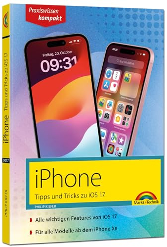 iPhone - Tipps und Tricks zu iOS 17 - zu allen aktuellen iPhone Modellen - komplett in Farbe: - für Einsteiger, Umsteiger und Fortgeschrittene, auch für Senioren