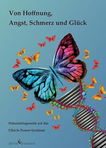 Von Hoffnung, Angst, Schmerz und Glück: Pränataldiagnostik auf das Ullrich-Turner-Syndrom