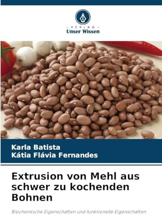 Extrusion von Mehl aus schwer zu kochenden Bohnen: Biochemische Eigenschaften und funktionelle Eigenschaften